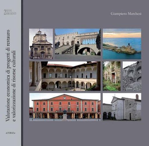 La Valutazione Economica Di Progetti Di Restauro E Valorizzazione Di Risorse Culturali: Elementi E Casi Di Studio