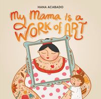 Cover image for My Mama Is a Work of Art