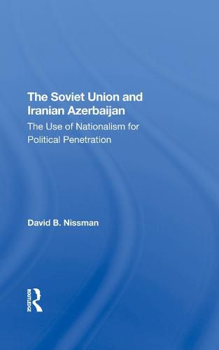 The Soviet Union and Iranian Azerbaijan: The Use of Nationalism for Political Penetration