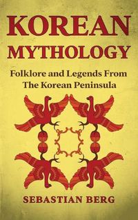 Cover image for Korean Mythology: Folklore and Legends from the Korean Peninsula