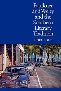 Cover image for Faulkner and Welty and the Southern Literary Tradition