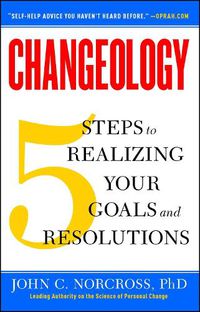 Cover image for Changeology: 5 Steps to Realizing Your Goals and Resolutions