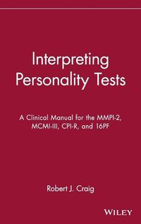 Cover image for Interpreting Personality Tests: A Clinical Manual for the MMPI-2, MCMI-III, CPI-R and 16PF