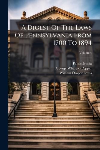 Cover image for A Digest Of The Laws Of Pennsylvania From 1700 To 1894