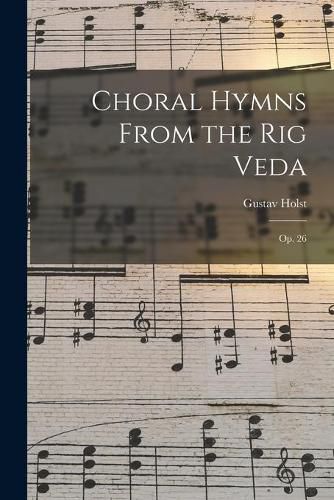 Cover image for Choral Hymns From the Rig Veda: Op. 26