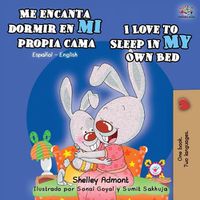 Cover image for Me encanta dormir en mi propia cama I Love to Sleep in My Own Bed: Spanish English Bilingual Book