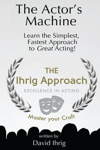 Cover image for The Actor's Machine: Learn the Simplest, Fastest Approach to Great Acting!