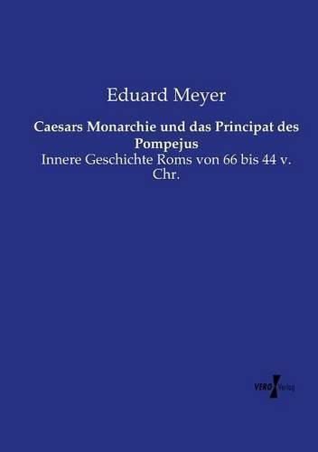 Cover image for Caesars Monarchie und das Principat des Pompejus: Innere Geschichte Roms von 66 bis 44 v. Chr.