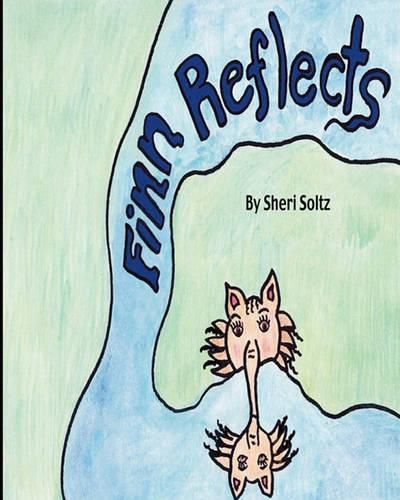 Cover image for Finn Reflects: Finn Reflects Is the First Children Book Written and Illustrated by Sheri Soltz. Sheri Soltz Is a Second Grade Teacher