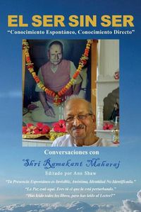 Cover image for El Ser Sin Ser: Conversaciones con Shri Ramakant Maharaj