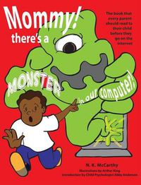 Cover image for Mommy! There's a Monster in our Computer: The book every parent should read to their child before they go on the Internet