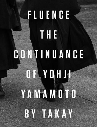 Cover image for Fluence. The Continuance of Yohjl Yamamoto by Takay