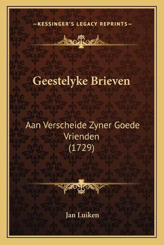 Cover image for Geestelyke Brieven: Aan Verscheide Zyner Goede Vrienden (1729)