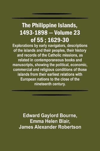 The Philippine Islands, 1493-1898 - Volume 23 of 55; 1629-30; Explorations by early navigators, descriptions of the islands and their peoples, their history and records of the Catholic missions, as related in contemporaneous books and manuscripts, showing the