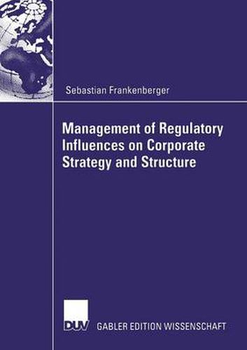 Management of Regulatory Influences on Corporate Strategy and Structure