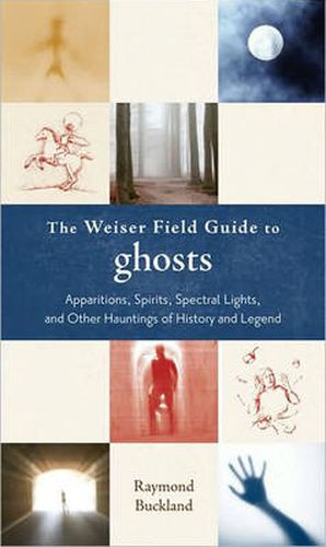 Weiser Field Guide to Ghosts: Apparitions, Spirits, Spectral Lights, and Other Hauntings of History and Legend