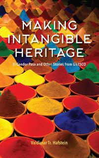 Cover image for Making Intangible Heritage: El Condor Pasa and Other Stories from UNESCO