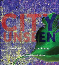 Cover image for City Unseen: New Visions of an Urban Planet