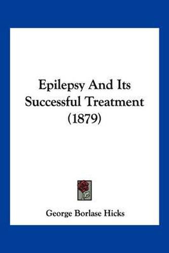 Epilepsy and Its Successful Treatment (1879)