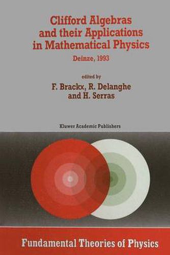 Cover image for Clifford Algebras and their Applications in Mathematical Physics: Proceedings of the Third Conference held at Deinze, Belgium, 1993