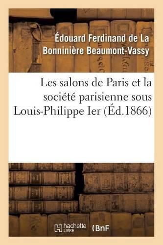 Les Salons de Paris Et La Societe Parisienne Sous Louis-Philippe Ier