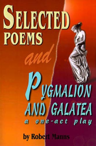 Selected Poems and Pygmalion and Galatea: A One-act Play