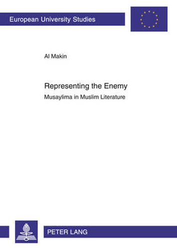 Cover image for Representing the Enemy: Musaylima in Muslim Literature