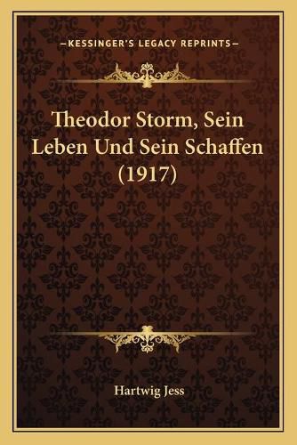 Theodor Storm, Sein Leben Und Sein Schaffen (1917)