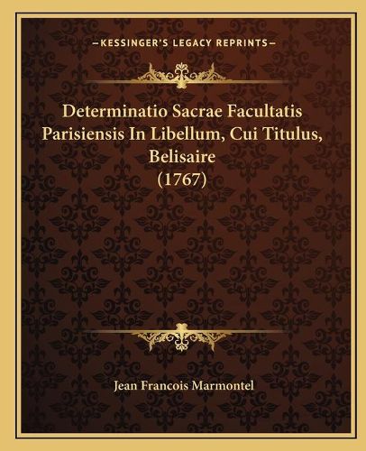 Cover image for Determinatio Sacrae Facultatis Parisiensis in Libellum, Cui Titulus, Belisaire (1767)