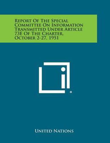 Cover image for Report of the Special Committee on Information Transmitted Under Article 73e of the Charter, October 2-27, 1951