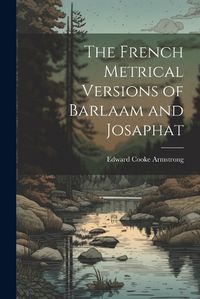 Cover image for The French Metrical Versions of Barlaam and Josaphat