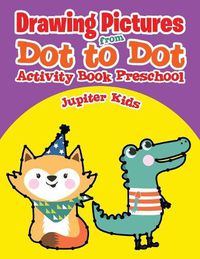 Cover image for Drawing Pictures from Dot to Dot: Activity Book Preschool