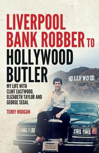 Cover image for Liverpool Bank Robber To Hollywood Butler