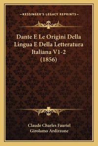 Cover image for Dante E Le Origini Della Lingua E Della Letteratura Italiana V1-2 (1856)