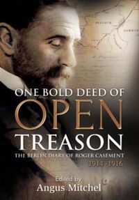 Cover image for One Bold Deed of Open Treason: The Berlin Diary of Roger Casement 1914-1916