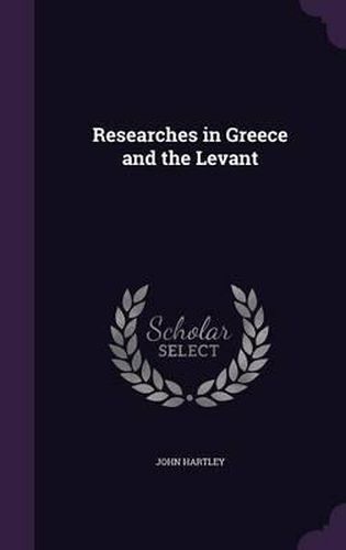 Cover image for Researches in Greece and the Levant