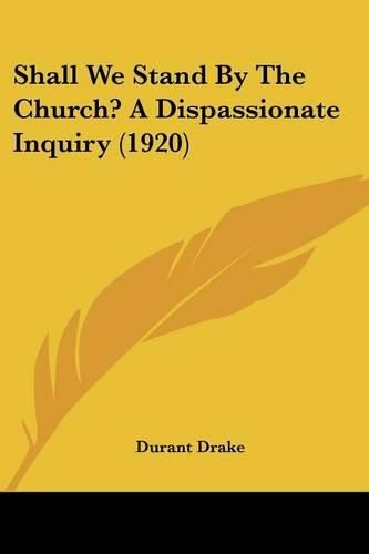 Cover image for Shall We Stand by the Church? a Dispassionate Inquiry (1920)