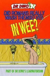 Cover image for Did Romans Really Wash Themselves In Wee? And Other Freaky, Funny and Horrible History Facts