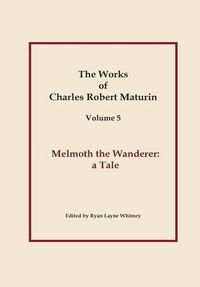 Cover image for Works of Charles Robert Maturin, Vol. 5: Melmoth the Wanderer