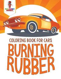 Cover image for Burning Rubber: Coloring Book for Cars