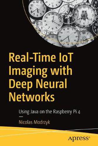 Cover image for Real-Time IoT Imaging with Deep Neural Networks: Using Java on the Raspberry Pi 4