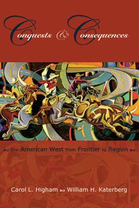 Cover image for Conquests & Consequences: The American West from Frontier to Region