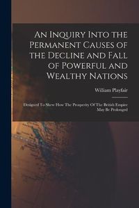 Cover image for An Inquiry Into the Permanent Causes of the Decline and Fall of Powerful and Wealthy Nations