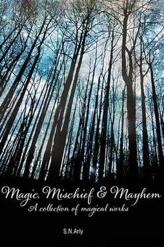 Cover image for Magic, Mischief & Mayhem: A collection of magical works