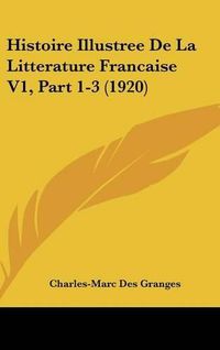 Cover image for Histoire Illustree de La Litterature Francaise V1, Part 1-3 (1920)