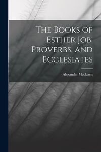 Cover image for The Books of Esther Job, Proverbs, and Ecclesiates