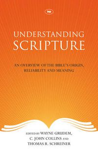 Cover image for Understanding Scripture: An Overview Of The Bible'S Origin, Reliability And Meaning