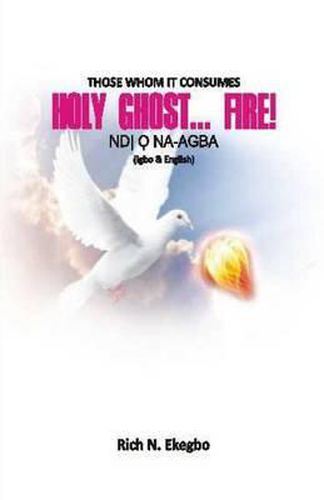 Cover image for Holy Ghost... Fire!: Those Whom He Consumes: Ndi O na-agba (In English & Igbo Lang.)