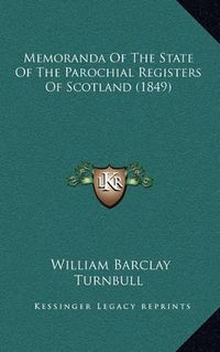 Cover image for Memoranda of the State of the Parochial Registers of Scotland (1849)