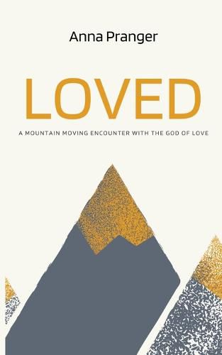 Cover image for Loved: A Mountain-Moving Encounter with the God of Love